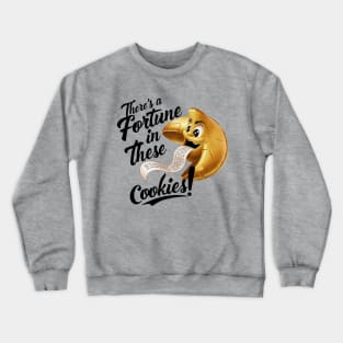 There's a fortune in these cookies! Crewneck Sweatshirt